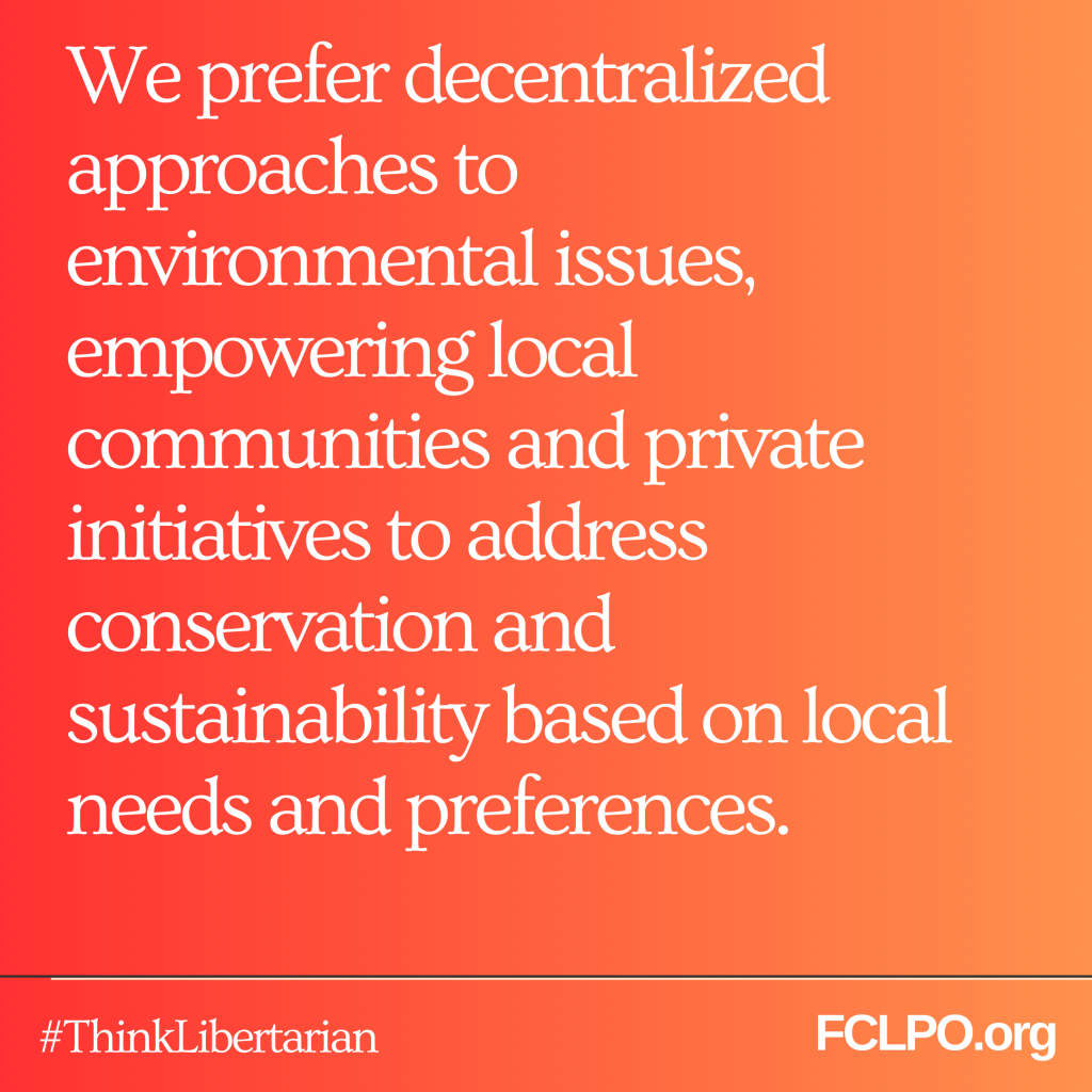 We prefer decentralized approaches to environmental issues, empowering local communities and private initiatives to address conservation and sustainability based on local needs and preferences.