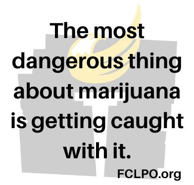 The most dangerous thing about marijuana is getting caught with it.