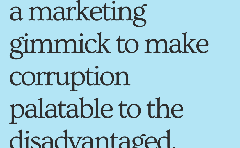 “Social justice” is a marketing gimmick to make corruption palatable to the disadvantaged.