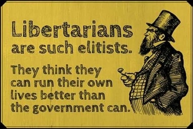 Libertarians are such elitists.