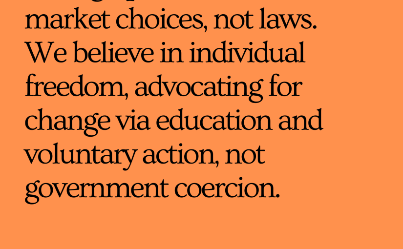 Libertarians oppose through persuasion and market choices, not laws. We believe in individual freedom, advocating for change via education and voluntary action, not government coercion.